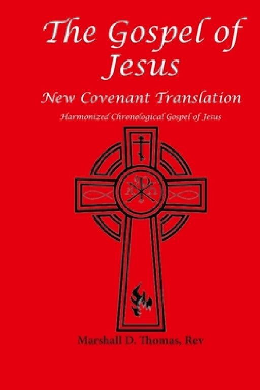 The Gospel of Jesus: Harmonized Chronological Gospel by Marshall Daniel Thomas