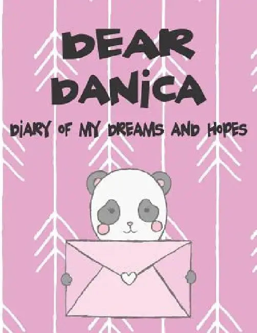 Dear Danica, Diary of My Dreams and Hopes: A Girl's Thoughts by Hope Faith