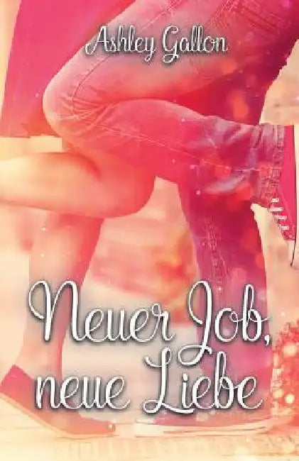 Neuer Job, Neue Liebe by Gallon, Ashley