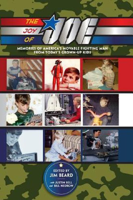 The Joy of Joe: Memories of America's Movable Fighting Man from Today's Grown-Up Kids by Bill Nedrow