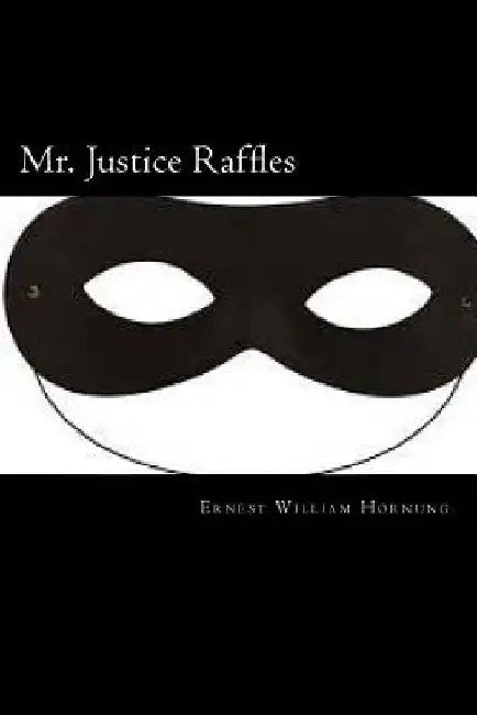 Mr. Justice Raffles by Ernest William Hornung