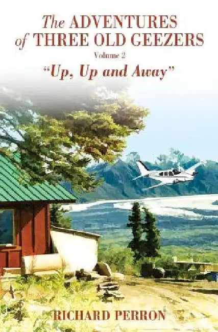 The Adventures of Three Old Geezers - Volume II - Up, Up and Away by Nora Butler