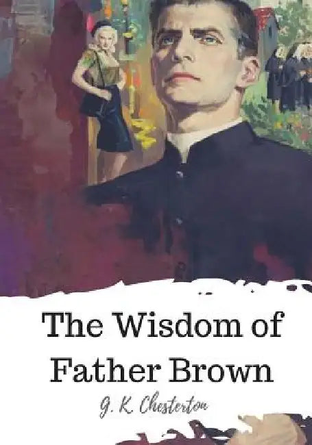 The Wisdom of Father Brown by G. K. Chesterton