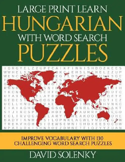 Large Print Learn Hungarian with Word Search Puzzles: Learn Hungarian Language Vocabulary with Challenging Easy to Read Word Find Puzzles by David Solenky