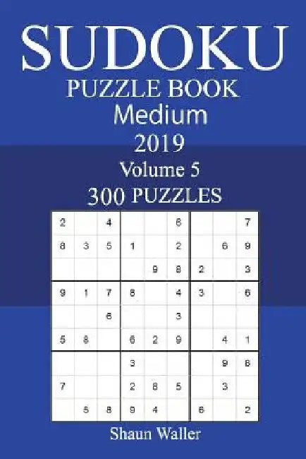 300 Medium Sudoku Puzzle Book 2019 by Shaun Waller