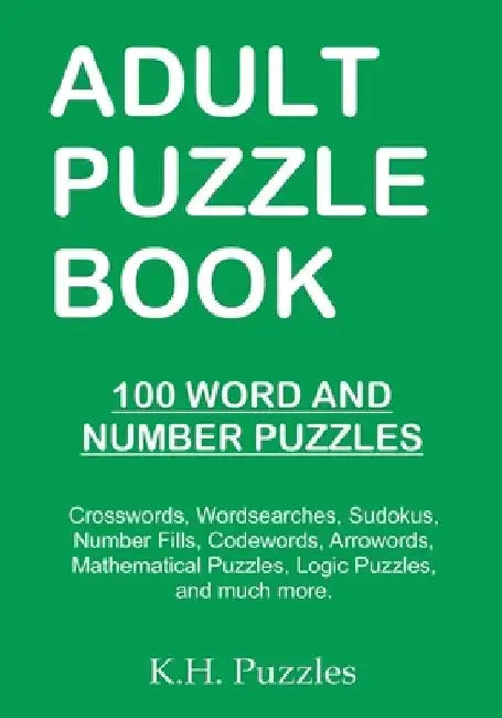 Adult Puzzle Book: 100 Word and Number Puzzles by K. H. Puzzles