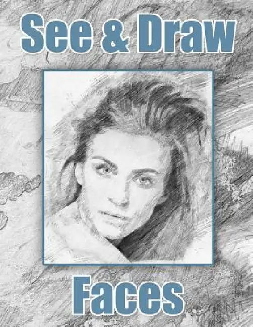 See and Draw - Faces: Learn To Draw - Art Book - Drawing Book - Learn to draw faces by See and Draw Publishing