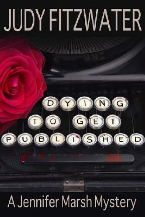 Dying to Get Published by Judy Fitzwater