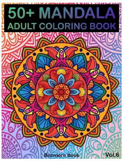50+ Mandala: Adult Coloring Book 50 Mandala Images Stress Management Coloring Book For Relaxation, Meditation, Happiness and Relief by Benmore Book