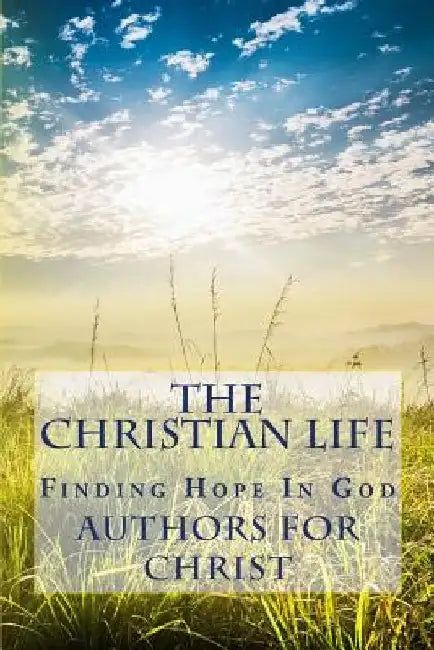 The Christian Life: Finding Hope In God by Cbm -. Christian Book Editing