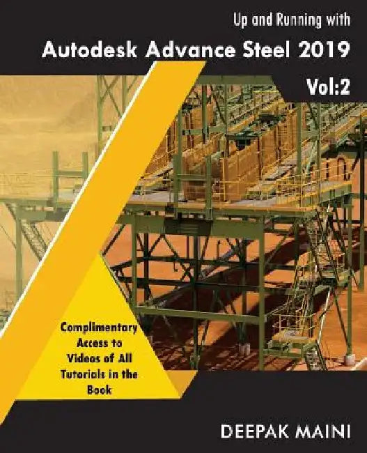 Up and Running with Autodesk Advance Steel 2019: Volume 2 by Deepak Maini