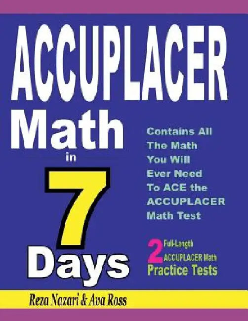 ACCUPLACER Math in 7 Days: Step-By-Step Guide to Preparing for the ACCUPLACER Math Test Quickly by Ava Ross