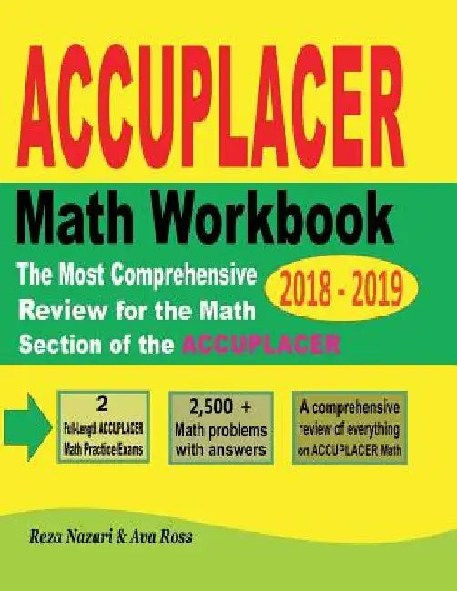 ACCUPLACER Mathematics Workbook 2018 - 2019: The Most Comprehensive Review for the Math Section of the ACCUPLACER TEST by Ava Ross