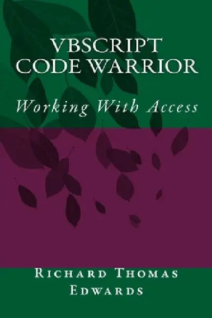 VBScript Code Warrior: Working With Access by Richard Thomas Edwards