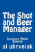 The Shot and Beer Manager: Success Made Simple by Al Uhryniak