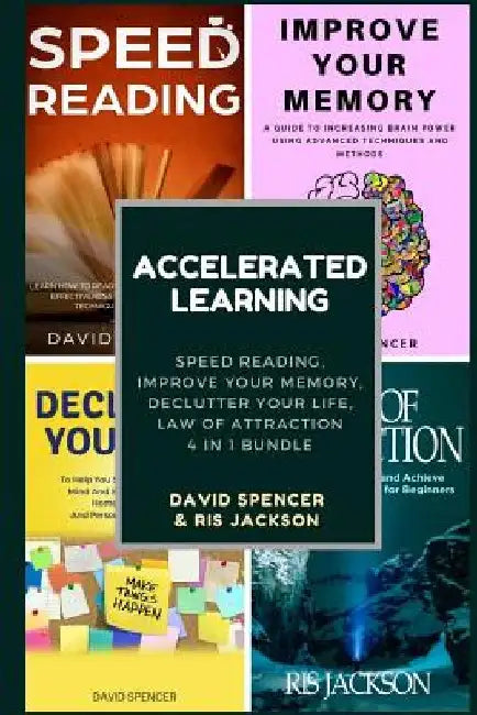 Accelerated Learning: Speed Reading, Improve Your Memory, Declutter Your Life, Law of Attraction 4 in 1 Bundle by Ris Jackson