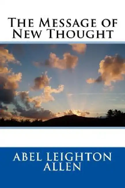 The Message of New Thought by Abel Leighton Allen