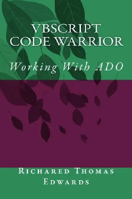 VBScript Code Warrior: Working With ADO by Richared Thomas Edwards