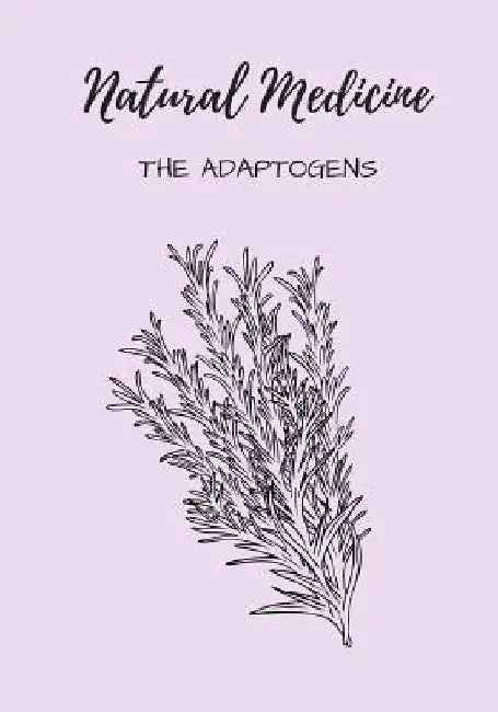 Natural Medicine: The Adaptogens by Mary Liuzzi