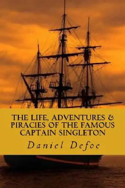 The Life, Adventures & Piracies of the Famous Captain Singleton by Daniel Defoe