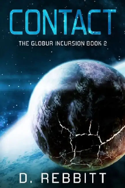 Contact: The Globur Incursion Book 2 by D. Rebbitt