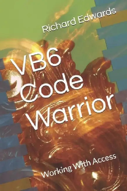 VB6 Code Warrior: Working With Access by Richard Thomas Edwards