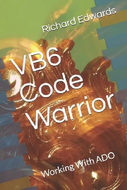 VB6 Code Warrior: Working With ADO by Richard Thomas Edwards