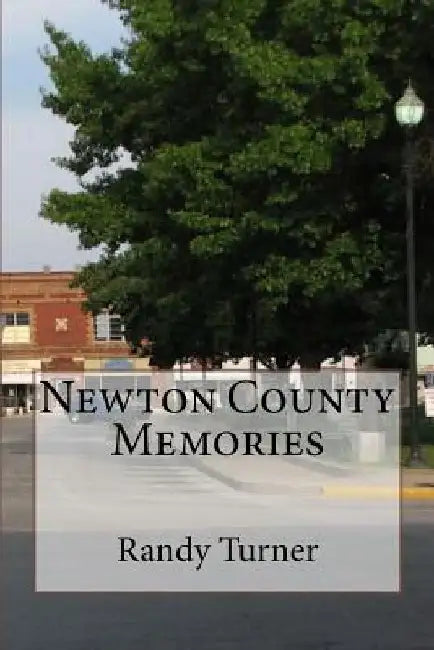 Newton County Memories by Randy Turner