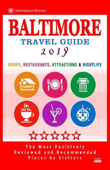 Baltimore Travel Guide 2019: Shops, Restaurants, Attractions and Nightlife in Baltimore, Maryland (City Travel Guide 2019) by Terry G. Easton