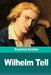 Wilhelm Tell by Schiller, Friedrich