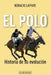 El polo: historia de su evolución by Laffaye, Horacio