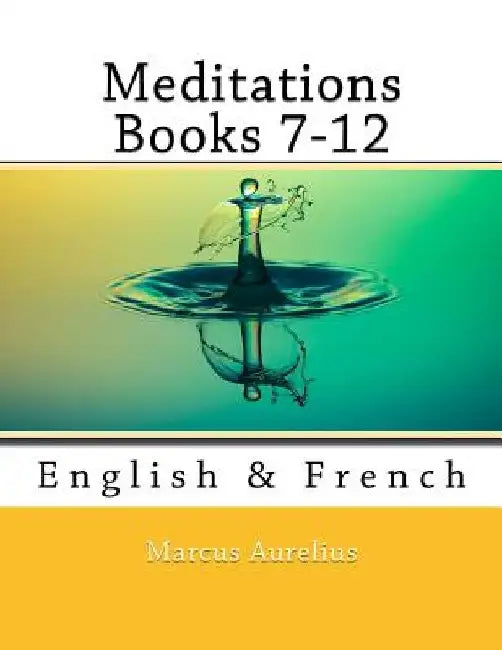 Meditations Books 7-12: English & French by Nik Marcel