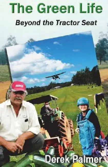 The Green Life: Beyond the Tractor Seat by Derek Palmer