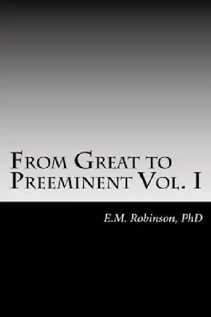 From Great to Preeminent: Success Tools For Overachievers by E. M. Robinson Phd
