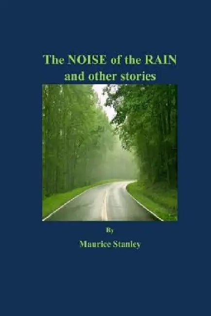 The Noise of the Rain and other stories by Maurice Stanley