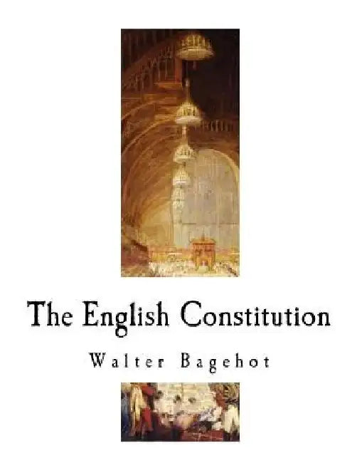 The English Constitution: The Constitution of the United Kingdom by Walter Bagehot