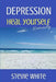 Depression: Heal Yourself Naturally by Stevie White