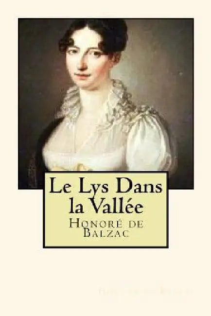 Le Lys Dans la Vallée by De Balzac, Honore
