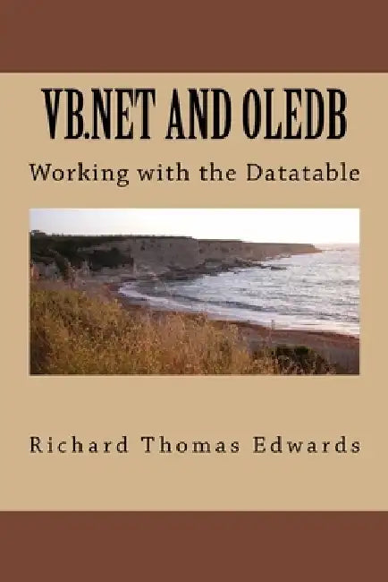 VB.Net And OLEDB: Working with the Datatable by Richard Thomas Edwards