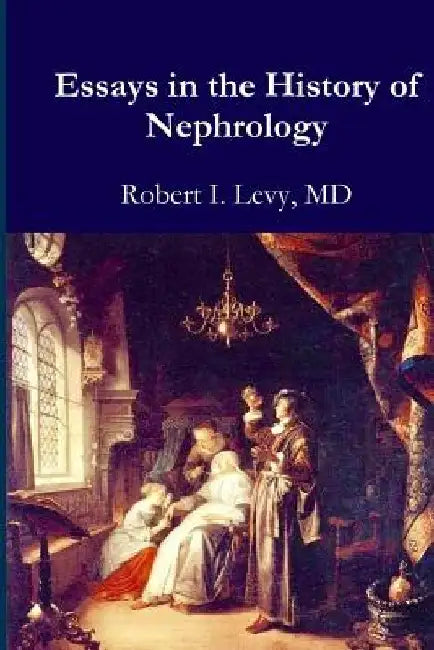 Essays in the History of Nephrology by David B. Levy Phd