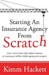 Starting an Insurance Agency From Scratch: How I Went From High School Dropout To Running A Million Dollar Agency In One Year by Kimm Hackett