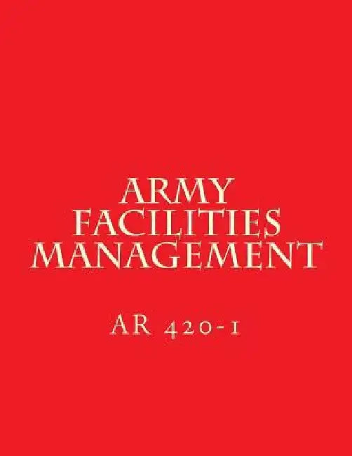 Army Facilities Management: AR 420-1 by Department of Defense