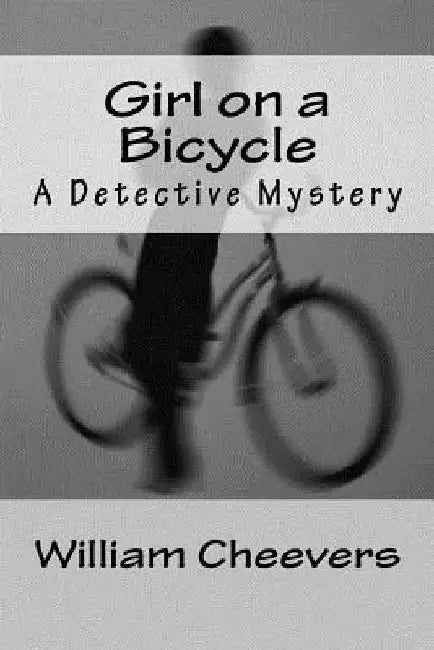 Girl on a Bicycle: A Detective Mystery by William Cheevers