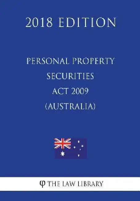 Personal Property Securities Act 2009 (Australia) (2018 Edition) by The Law Library