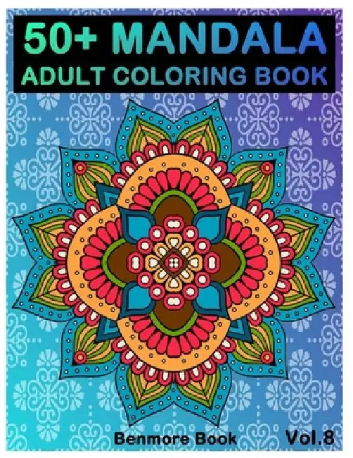 50+ Mandala: Adult Coloring Book 50 Mandala Images Stress Management Coloring Book For Relaxation, Meditation, Happiness and Relief by Benmore Book