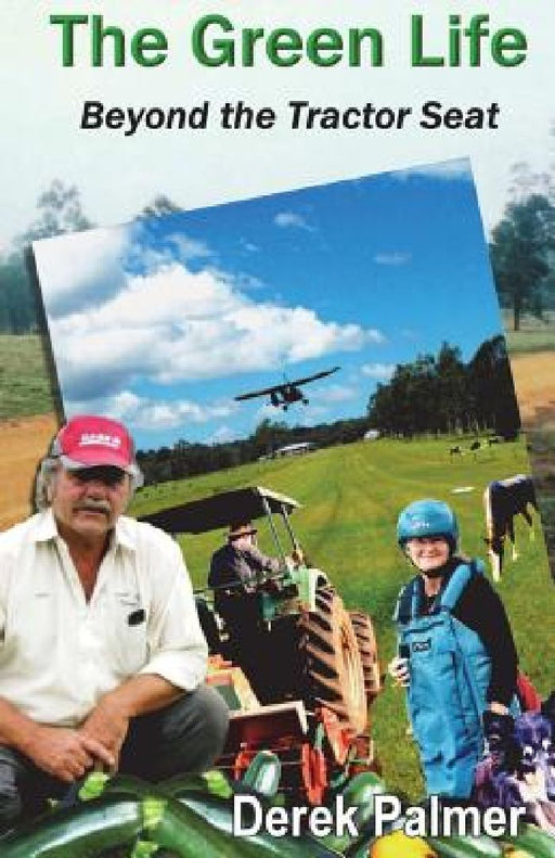 The Green Life: Beyond the Tractor Seat by Derek Palmer