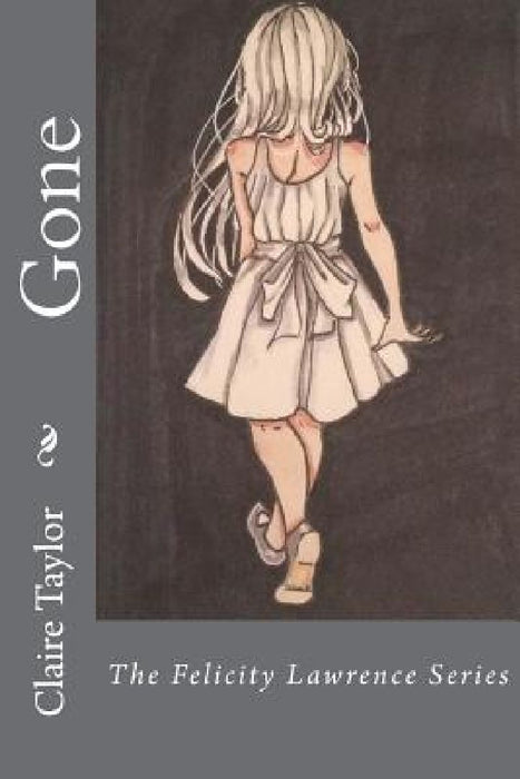 Gone: The Felicity Lawrence Series by Courtney Jolley
