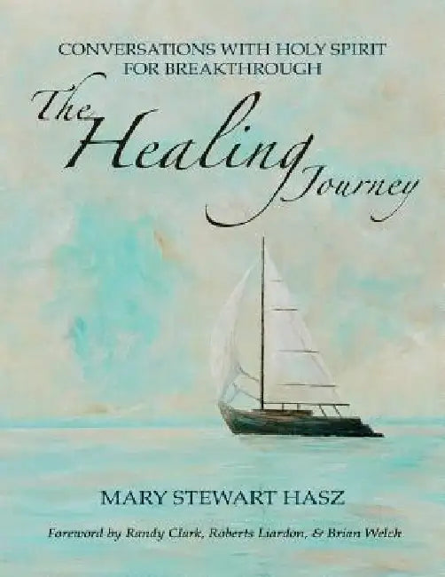 The Healing Journey: Conversations With Holy Spirit For Breakthrough by Mary Stewart Hasz