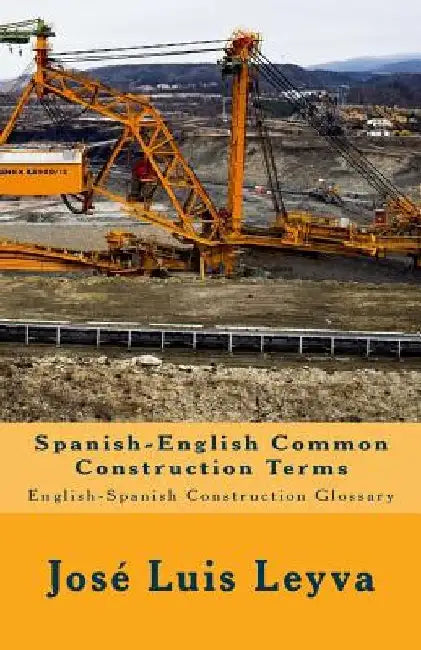 Spanish-English Common Construction Terms: English-Spanish Construction Glossary by Jose Luis Leyva