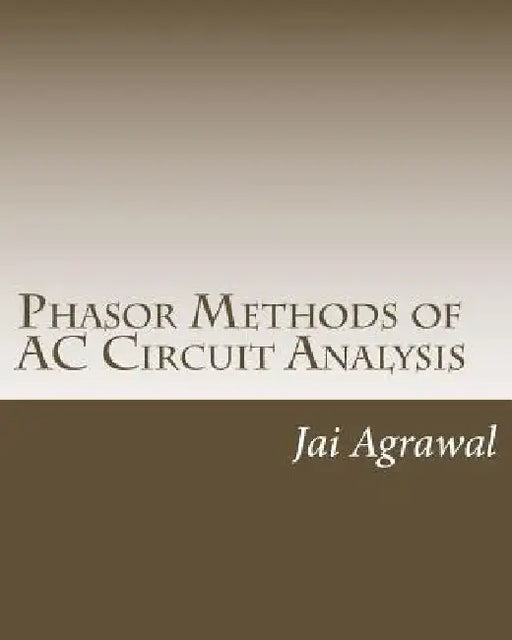 Phasor Methods of AC Circuit Analysis: - Designed using MATLAB Object Oriented Programming by Jai P. Agrawal